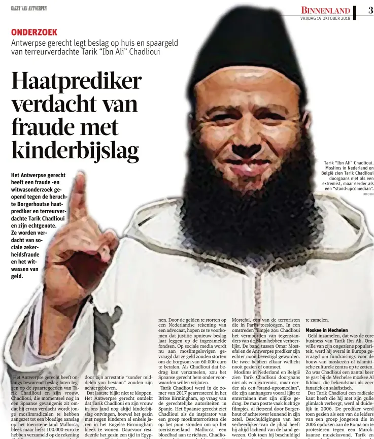  ?? FOTO RR ?? Tarik “Ibn Ali” Chadlioui.Moslims in Nederland en België zien Tarik Chadliouid­oorgaans niet als een extremist, maar eerder alseen “stand-upcomedian”.