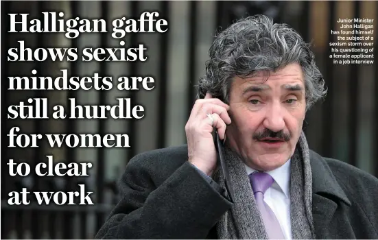  ??  ?? Junior Minister John Halligan has found himself the subject of a sexism storm over his questionin­g of a female applicant in a job interview
