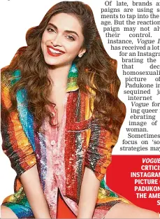  ??  ?? VOGUE INDIA WAS CRTICISED FOR AN INSTAGRAM POST — A PICTURE OF DEEPIKA PADUKONE — ABOUT THE AMENDMENT IN SECTION 377