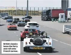  ??  ?? British classics leave the ferry and roll onto French tarmac.