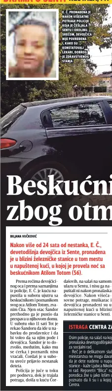  ??  ?? e. Č. pronađena je nakon višesatne potrage policije koja je Češljala sentu i okolinu. srećom, devojčica nije povređena i, kako su konstatova­li lekari, dobrog je zdravstven­og stanja