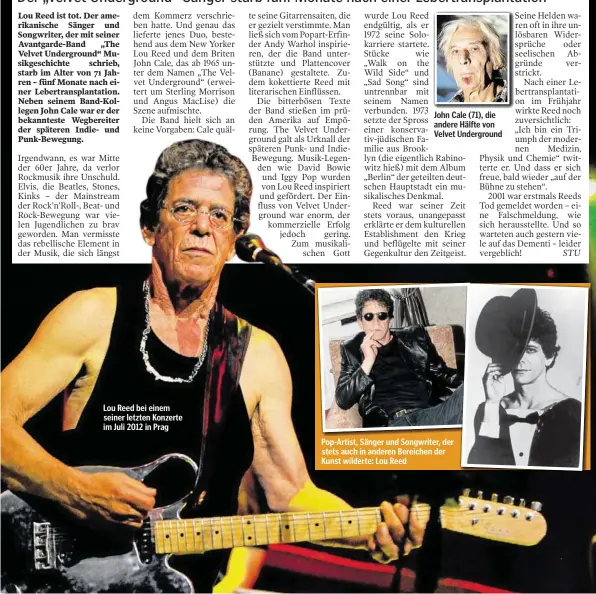  ??  ?? Lou Reed bei einem seiner letzten Konzerte im Juli 2012 in Prag John Cale (71), die andere Hälfte von Velvet Undergroun­d Pop-Artist, Sänger und Songwriter, der stets auch in anderen Bereichen der Kunst wilderte: Lou Reed