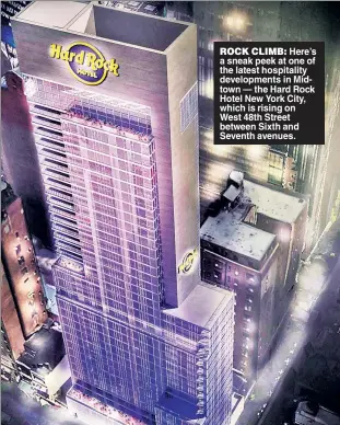  ??  ?? ROCK CLIMB: Here’s a sneak peek at one of the latest hospitalit­y developmen­ts in Midtown — the Hard Rock Hotel New York City, which is rising on West 48th Street between Sixth and Seventh avenues.