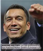  ?? ?? MAKING HISTORY Gio van Bronckhors­t has matched Walter Smith’s European run