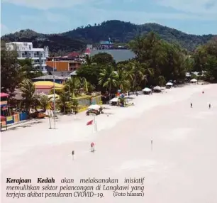  ?? (Foto hiasan) ?? Kerajaan Kedah akan melaksanak­an inisiatif memulihkan sektor pelanconga­n di Langkawi yang terjejas akibat penularan CVOVID-19.