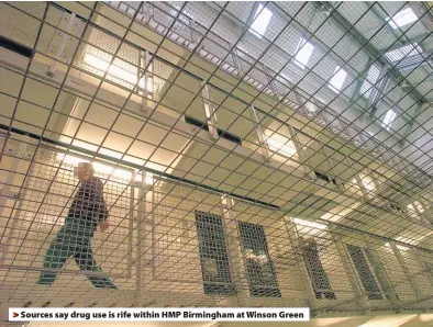  ??  ?? > Sources say drug use is rife within HMP Birmingham at Winson Green