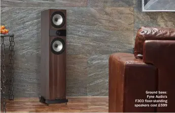  ??  ?? Ground bass: Fyne Audio’s F303 floor-standing speakers cost £599