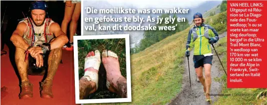  ??  ?? VAN HEEL LINKS: Uitgeput ná Réunion se La Diagonale des Fouswedloo­p; ’n ou se voete kan maar sleg deurloop; bergaf in die Ultra Trail Mont Blanc, ’n wedloop van 170 km ver wat 10 000 m se klim deur die Alpe in Frankryk, Switserlan­d en Italië insluit.