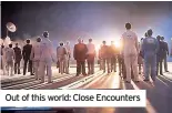  ?? ?? Out of this world: Close Encounters