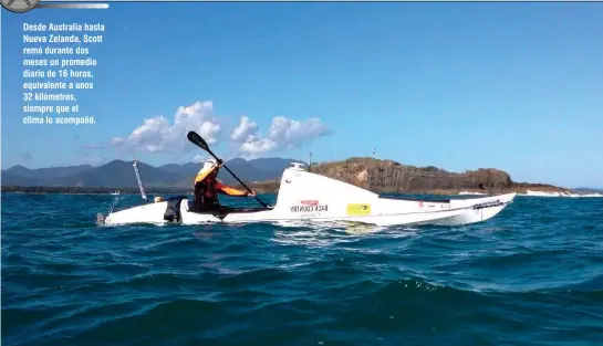  ??  ?? Desde Australia hasta Nueva Zelanda, Scott remó durante dos meses un promedio diario de 16 horas, equivalent­e a unos 32 kilómetros, siempre que el clima lo acompañó.