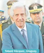  ??  ?? Tabaré Vázquez, Uruguay.