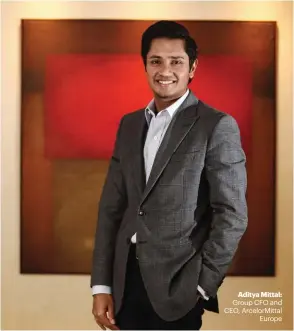  ??  ?? Aditya Mittal: Group CFO and CEO, ArcelorMit­tal Europe