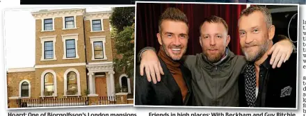  ??  ?? Hoard: One of Bjorgolfss­on’s London mansions
Friends in high places: With Beckham and Guy Ritchie