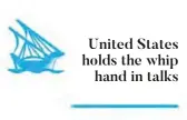  ??  ?? United States holds the whip hand in talks