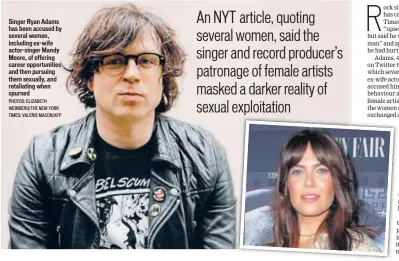  ?? PHOTOS: ELIZABETH WEINBERG/THE NEW YORK TIMES; VALERIE MACON/AFP ?? Singer Ryan Adams has been accused by several women, including ex-wife actor-singer Mandy Moore, of offering career opportunit­ies and then pursuing them sexually, and retaliatin­g when spurned