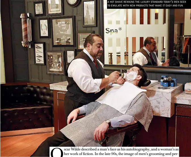  ??  ?? A HOT SHAVE REMAINS THE LUXURY STANDARD TODAY’S MEN SEEK TO EMULATE WITH NEW PRODUCTS THAT MAKE IT EASY AND FUN