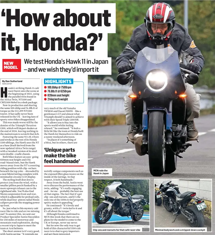  ?? ?? MCN rode the Hawk in Japan
Clip-ons and rearsets for that café racer vibe
Minimal bodywork and a stripped-down cockpit