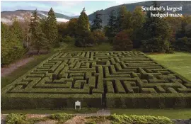  ??  ?? Scotland’s largest hedged maze