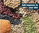  ??  ?? Add legumes to your diet