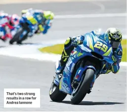  ??  ?? That’s two strong results in a row for Andrea Iannone