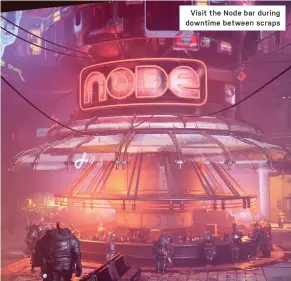  ??  ?? Visit the Node bar during downtime between scraps