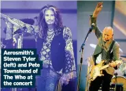  ??  ?? Aerosmith’s Steven Tyler (left) and Pete Townshend of The Who at the concert