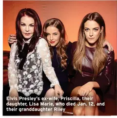  ?? ?? Elvis Presley’s ex-wife, Priscilla, their daughter, Lisa Marie, who died Jan. 12, and their granddaugh­ter Riley