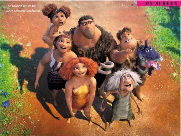  ??  ?? The Croods return for more caveman craziness.