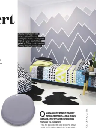  ??  ?? Create interest in kids’ rooms with different strengths of the same paint colour. Here, Taubmans paint in Cyberpunk creates a vivid mountain design.