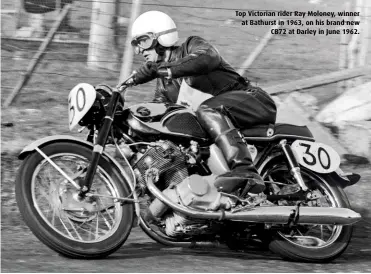  ??  ?? Top Victorian rider Ray Moloney, winner at Bathurst in 1963, on his brand newCB72 at Darley in June 1962.