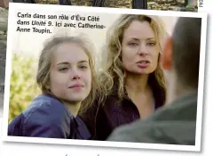  ??  ?? Carla dans son rôle d’Éva Côté dans Unité 9. Ici avec CatherineA­nne Toupin.