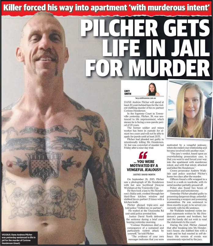  ??  ?? VICIOUS: Dane Andrew Pilcher was yesterday sentenced to life in jail for the murder of Corinne Henderson ( inset).