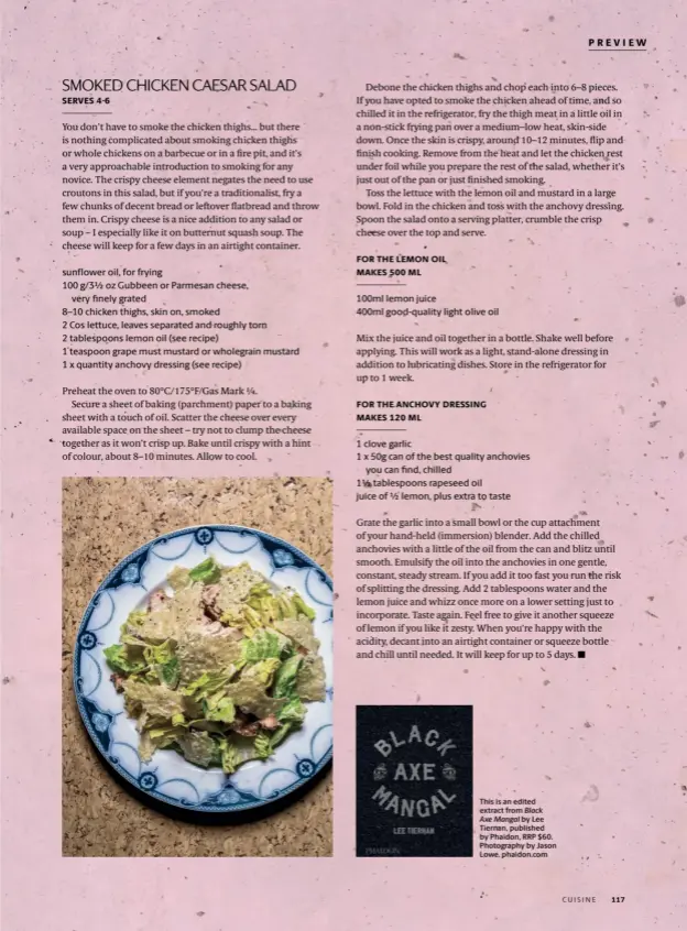  ??  ?? This is an edited extract from Black Axe Mangal by Lee Tiernan, published by Phaidon, RRP $60. Photograph­y by Jason Lowe. phaidon.com