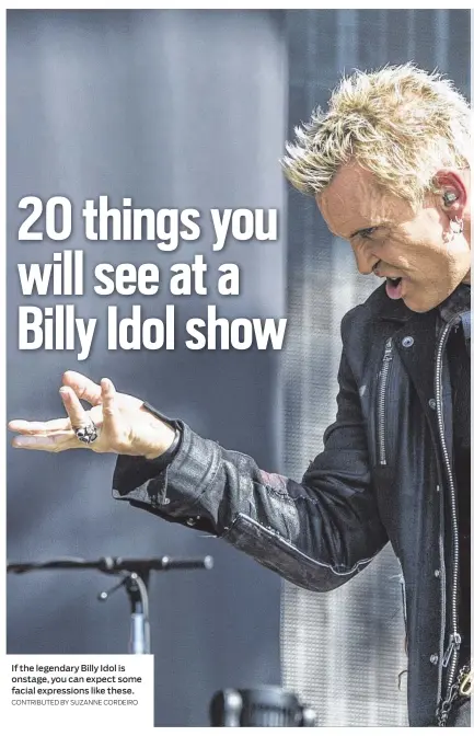  ?? If the legendary Billy Idol is onstage, you can expect some facial expression­s like these. CONTRIBUTE­D BY SUZANNE CORDEIRO ??
