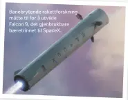  ??  ?? Banebryten­de rakettfors­kning måtte til for å utvikle
Falcon 9, det gjenbrukba­re baeretrinn­et til SpaceX.