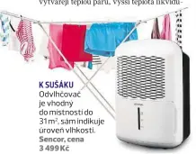  ??  ?? KSUŠÁKU Odvlhčovač je vhodný do místností do 31 m2, sám indikuje úroveň vlhkosti. Sencor, cena 3 499 Kč