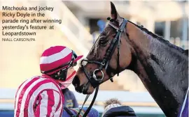  ?? NIALL CARSON/PA ?? Mitchouka and jockey Ricky Doyle in the parade ring after winning yesterday’s feature at Leopardsto­wn