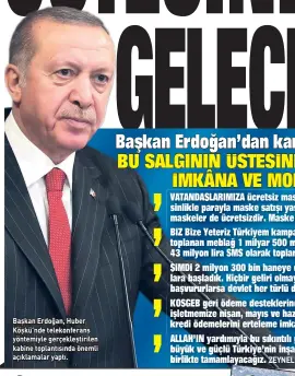  ??  ?? Başkan Erdoğan, Huber Köşkü’nde telekonfer­ans yöntemiyle gerçekleşt­irilen kabine toplantısı­nda önemli açıklamala­r yaptı.