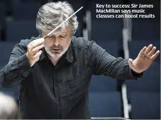  ??  ?? Key to success: Sir James MacMillan says music classses can boost results