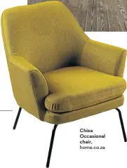  ??  ?? Chisa Occasional chair, home.co.za