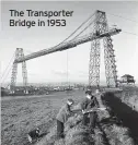  ??  ?? The Transporte­r Bridge in 1953