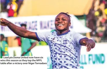  ?? ?? Lead pix Doma United now have six wins this season as they top the NPFL table after a victory over Niger Tornadoes