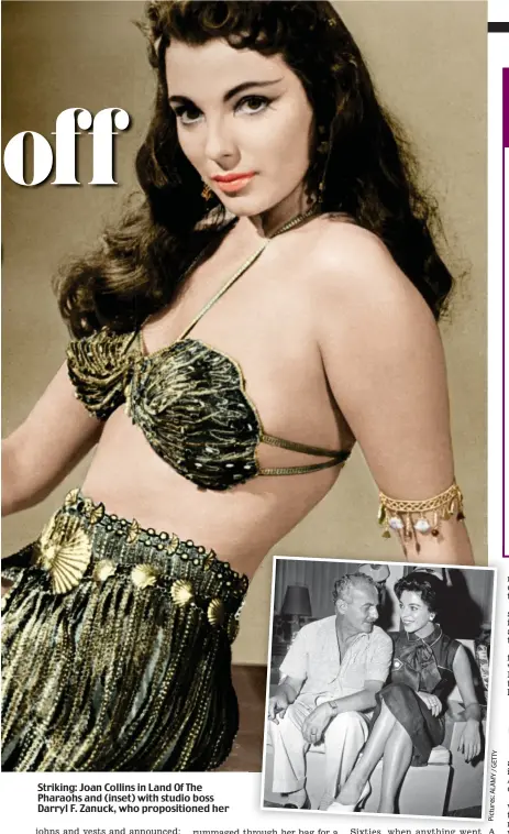  ??  ?? Striking: Joan Collins in Land Of The Pharaohs and (inset) with studio boss Darryl F. Zanuck, who propositio­ned her