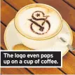  ??  ?? The logo even pops up on a cup of coffee.