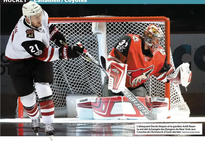  ?? PHOTOS D’ARCHIVES ?? L’attaquant Derek Stepan et le gardien Antti Raanta ont été échangés des Rangers de New York aux Coyotes de l’arizona le 23 juin dernier.