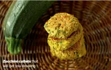  ??  ?? Zucchini cutlets that will get you drooling