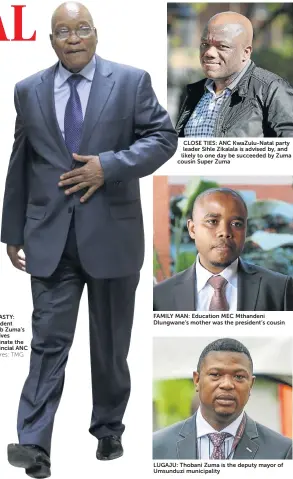  ?? Pictures: TMG ?? CLOSE TIES: ANC KwaZulu-Natal party leader Sihle Zikalala is advised by, and likely to one day be succeeded by Zuma cousin Super Zuma FAMILY MAN: Education MEC Mthandeni Dlungwane’s mother was the president’s cousin LUGAJU: Thobani Zuma is the deputy...