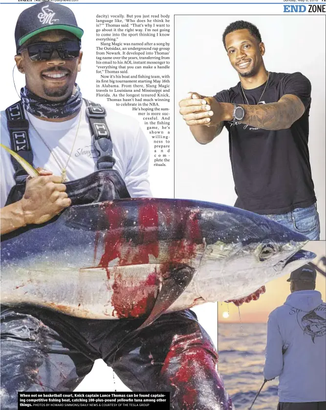  ?? PHOTOS BY HOWARD SIMMONS/DAILY NEWS & COURTESY OF THE TESLA GROUP ?? When not on basketball court, Knick captain Lance Thomas can be found captaining competitiv­e fishing boat, catching 100-plus-pound yellowfin tuna among other things.