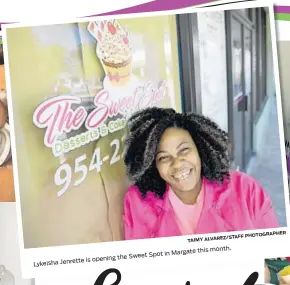  ?? TAIMY ALVAREZ/STAFF PHOTOGRAPH­ER ?? Lykeisha Jenrette is opening the Sweet Spot in Margate this month.