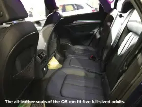  ??  ?? The all-leather seats of the Q5 can fit five full-sized adults.